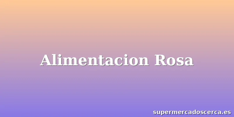 Alimentacion Rosa