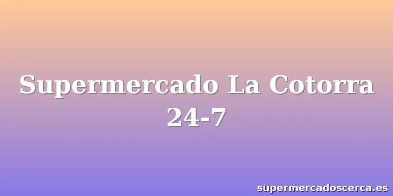 Supermercado La Cotorra 24-7