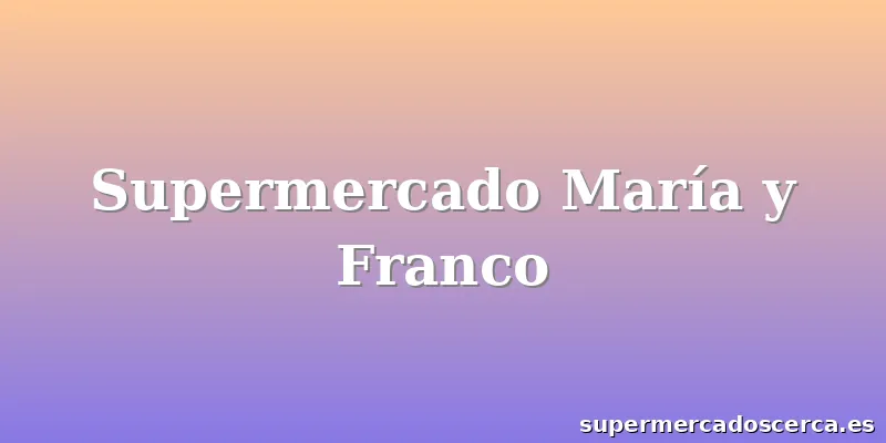 Supermercado María y Franco