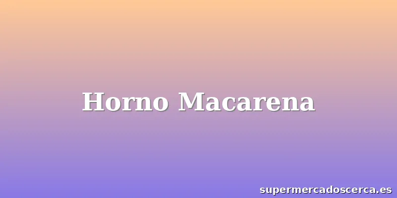 Horno Macarena