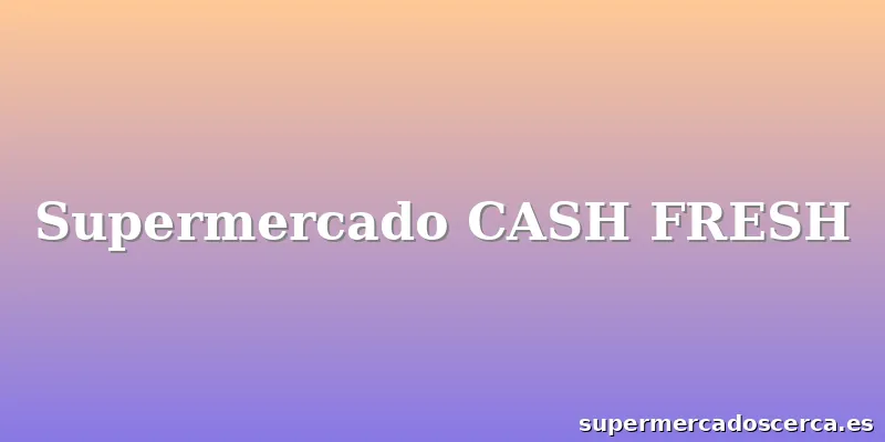 Supermercado CASH FRESH