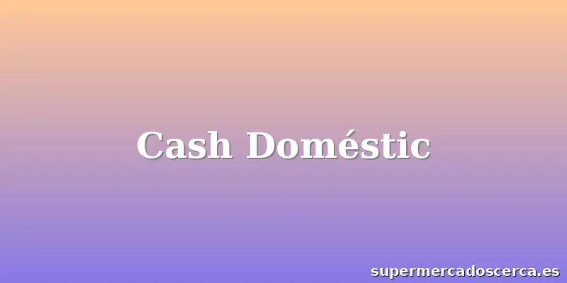 Cash Doméstic