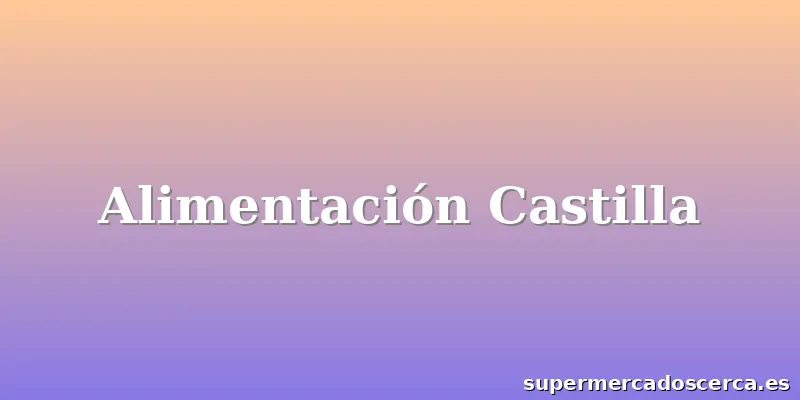 Alimentación Castilla