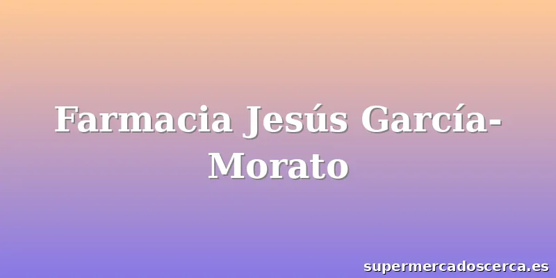 Farmacia Jesús García- Morato