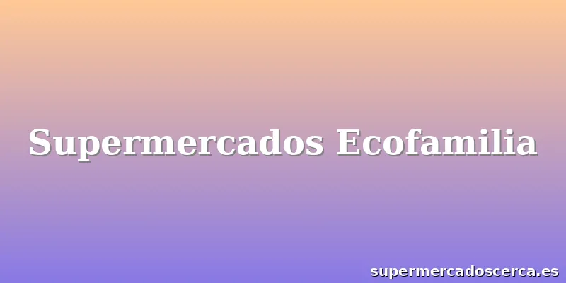 Supermercados Ecofamilia