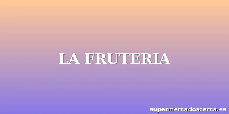 LA FRUTERIA