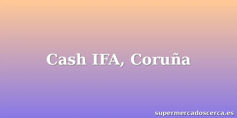 Cash IFA, Coruña