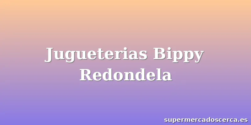 Jugueterias Bippy Redondela