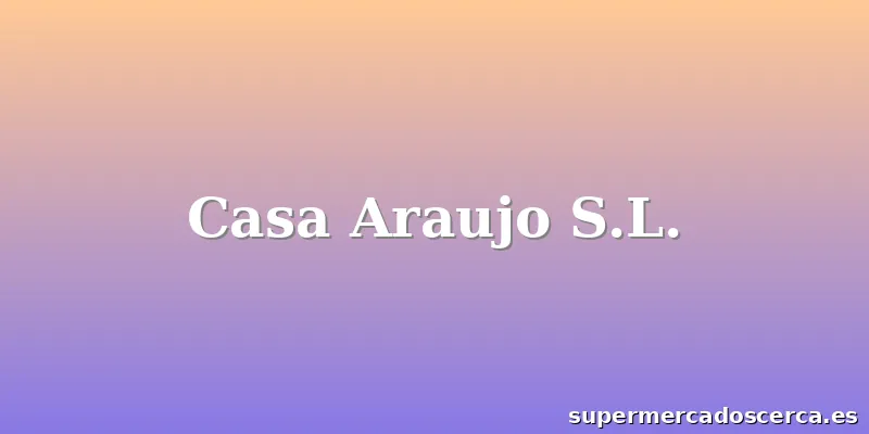 Casa Araujo S.L.