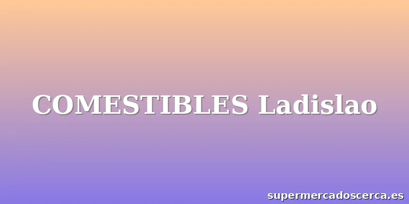 COMESTIBLES Ladislao