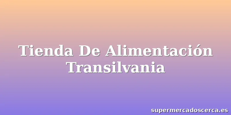 Tienda De Alimentación Transilvania