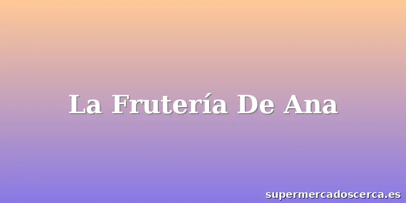 La Frutería De Ana