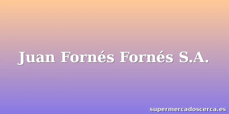 Juan Fornés Fornés S.A.