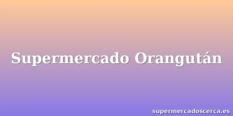 Supermercado Orangután