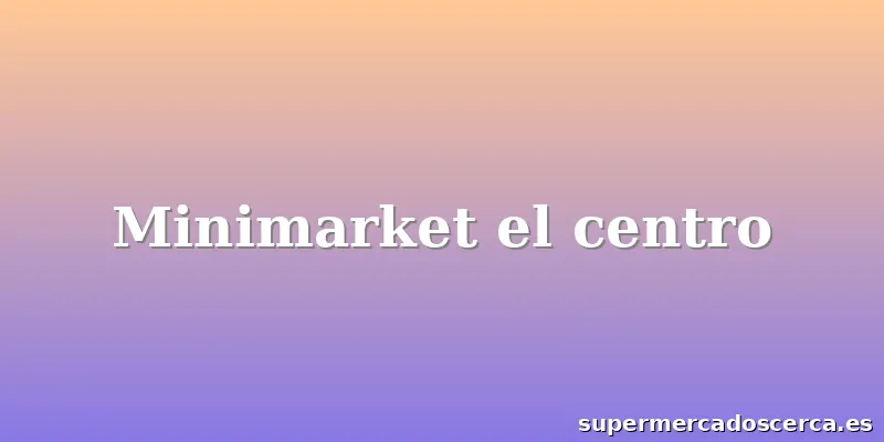 Minimarket el centro