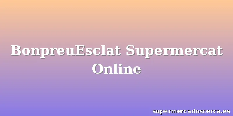 BonpreuEsclat Supermercat Online
