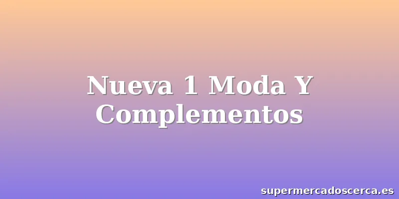Nueva 1 Moda Y Complementos