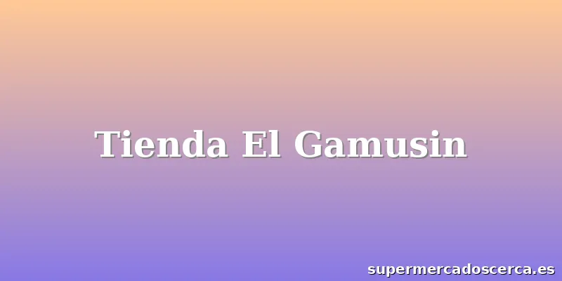 Tienda El Gamusin
