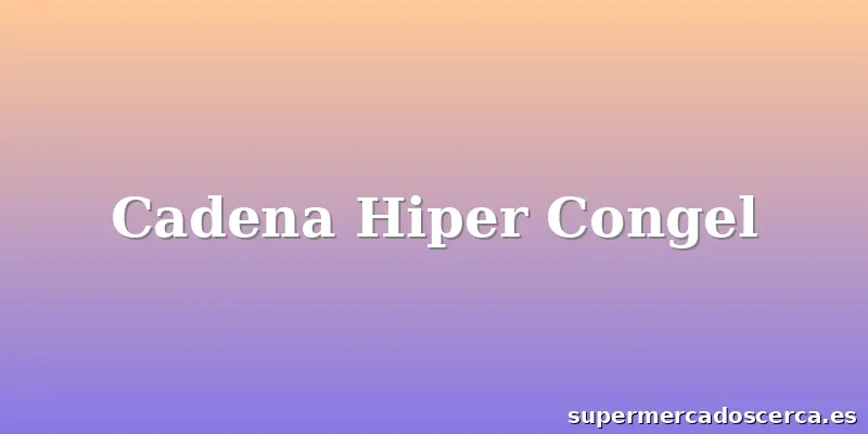 Cadena Hiper Congel