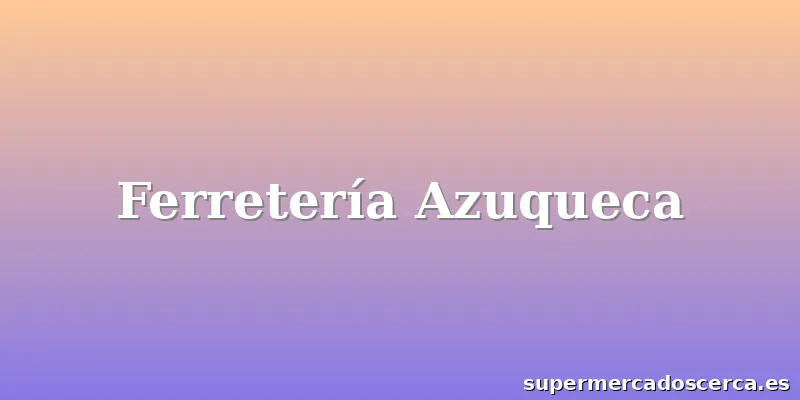 Ferretería Azuqueca