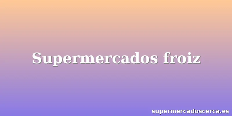 Supermercados froiz