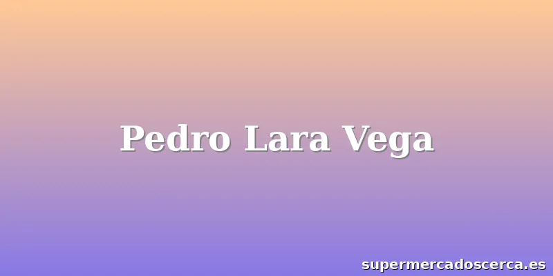 Pedro Lara Vega