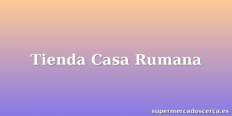Tienda Casa Rumana
