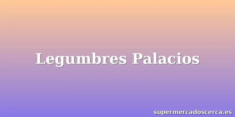 Legumbres Palacios