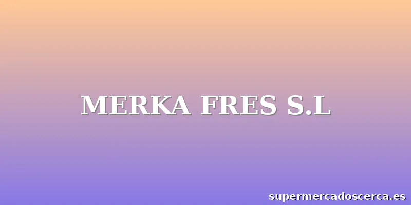 MERKA FRES S.L