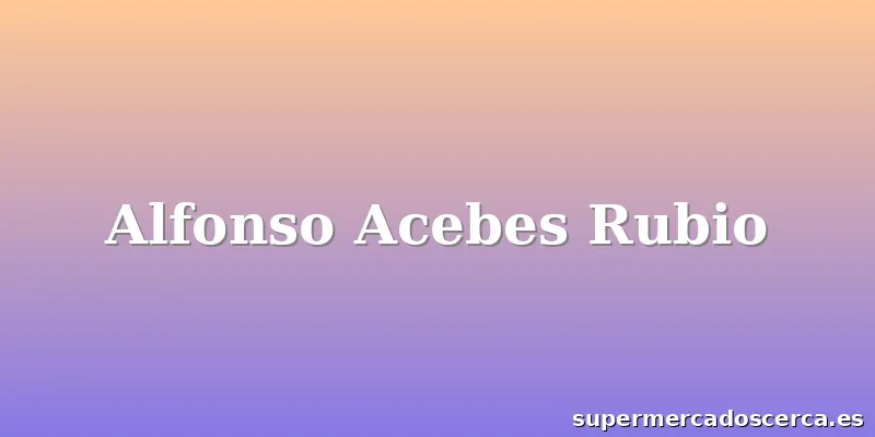 Alfonso Acebes Rubio