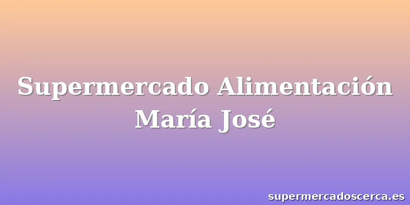 Supermercado Alimentación María José