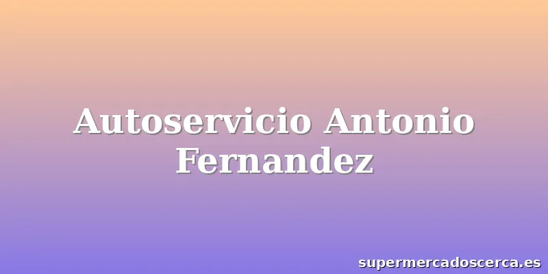 Autoservicio Antonio Fernandez