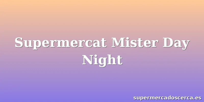 Supermercat Mister Day Night