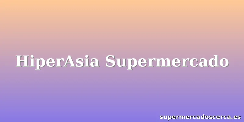 HiperAsia Supermercado