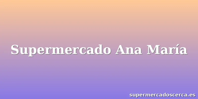 Supermercado Ana María