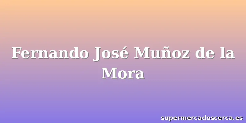 Fernando José Muñoz de la Mora