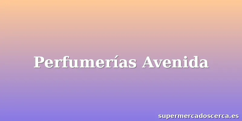 Perfumerías Avenida