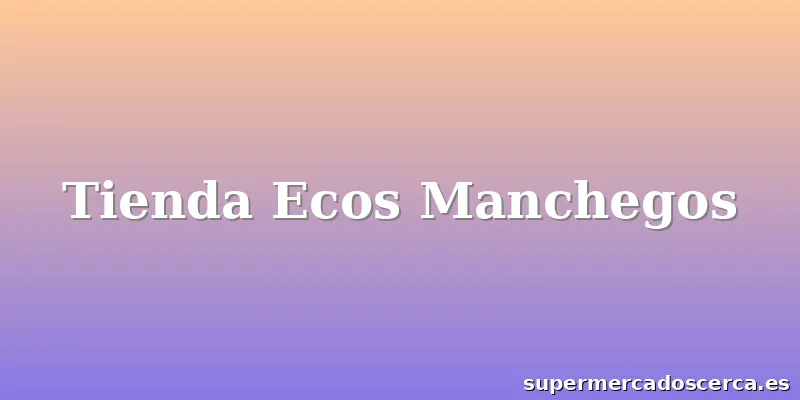 Tienda Ecos Manchegos