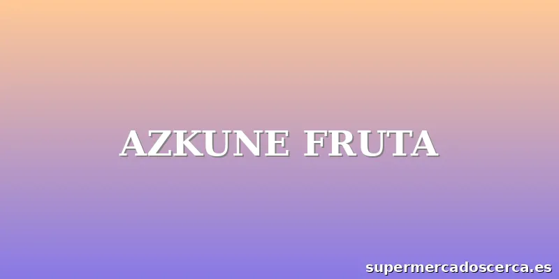 AZKUNE FRUTA