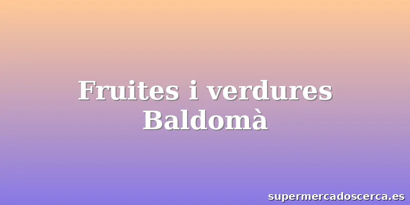 Fruites i verdures Baldomà