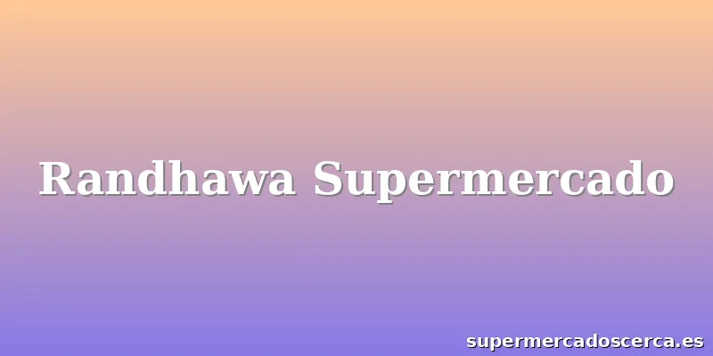 Randhawa Supermercado