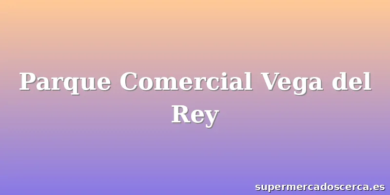Parque Comercial Vega del Rey