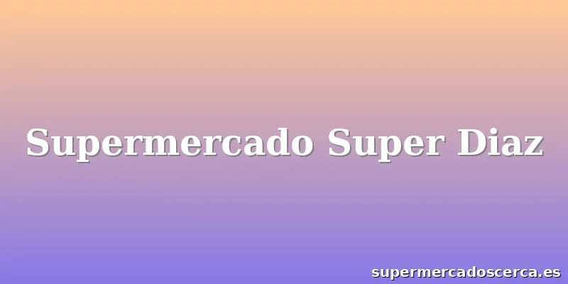 Supermercado Super Diaz