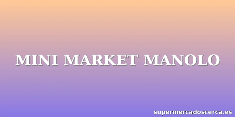MINI MARKET MANOLO