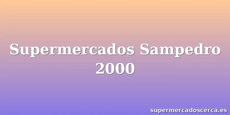Supermercados Sampedro 2000