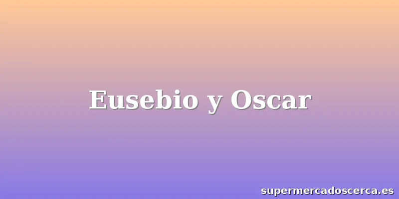Eusebio y Oscar