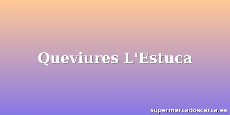 Queviures L'Estuca