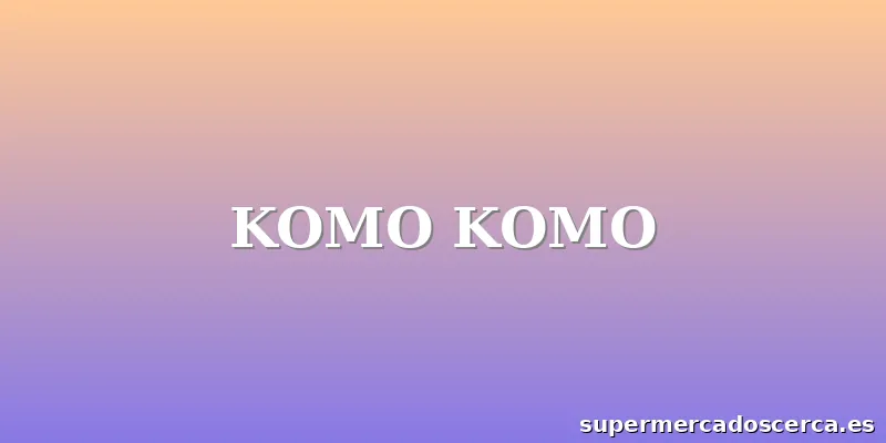 KOMO KOMO