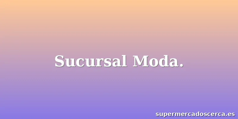 Sucursal Moda.