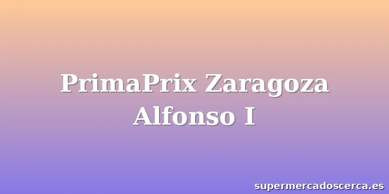 PrimaPrix Zaragoza Alfonso I